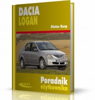 INSTRUKCJA DACIA LOGAN. Poradnik eksploatacji, obsługi i napraw samochodów Dacia Logan